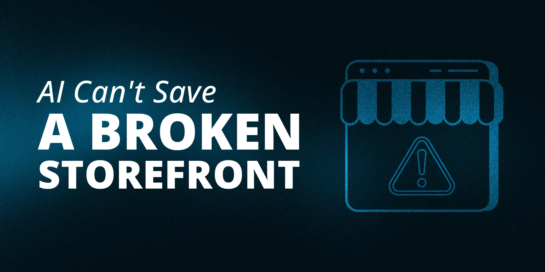 Alt tag for AI Can't Save a Broken Storefront