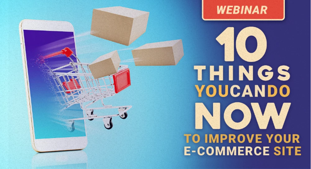 Thumbnail image for 10 Things You Can Do NOW to Improve your E-Commerce Site webinar