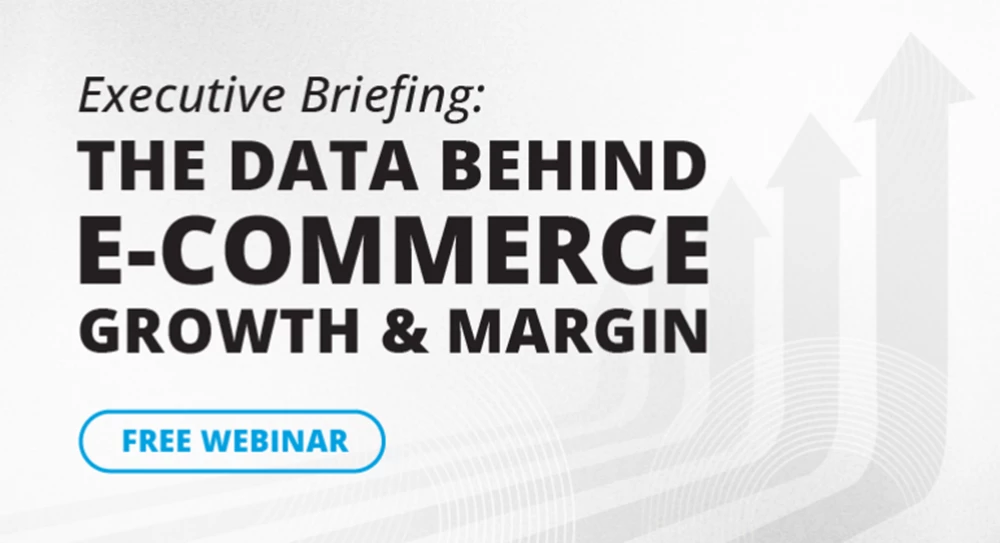 Thumbnail image for Executive Briefing: The Data Behind E-Commerce Growth & Margin webinar
