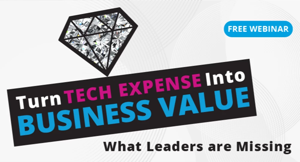 Thumbnail image for Turn Tech Expense Into Business Value: What Leaders are Missing webinar